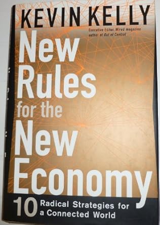 new rules for the new economy 10 radical strategies for a connected world 1st edition kevin kelly 0670881112,