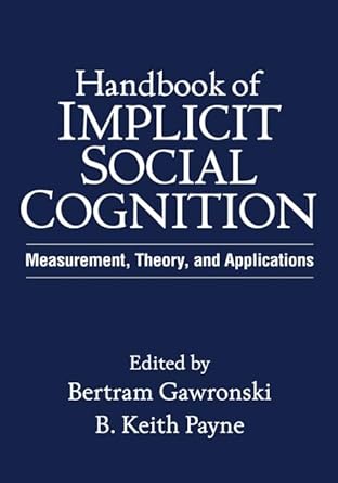 handbook of implicit social cognition measurement theory and applications 1st edition bertram gawronski ,b