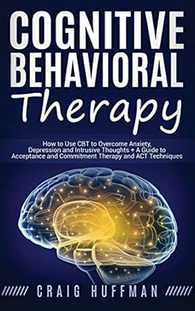 cognitive behavioral therapy how to use cbt to overcome anxiety depression and intrusive thoughts + a guide