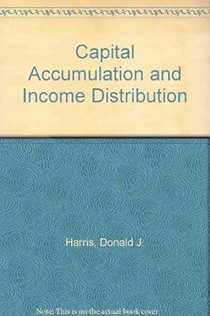 capital accumulation and income distribution 1st edition donald harris 0710089236, 978-0710089236