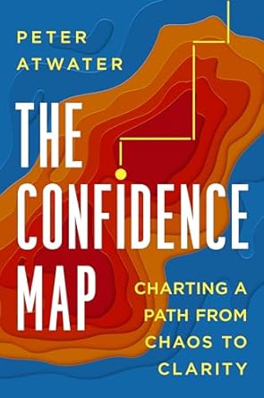 the confidence map charting a path from chaos to clarity 1st edition peter atwater 0593539559, 978-0593539552