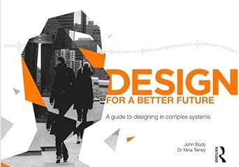 design for a better future a guide to designing in complex systems 1st edition john body ,nina terrey