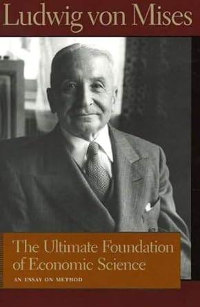the ultimate foundation of economic science an essay on method 1st edition ludwig von mises ,bettina bien