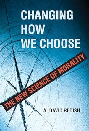 changing how we choose the new science of morality 1st edition a david redish 0262047365, 978-0262047364