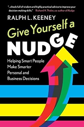 give yourself a nudge helping smart people make smarter personal and business decisions 1st edition ralph l