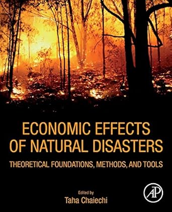economic effects of natural disasters theoretical foundations methods and tools 1st edition taha chaiechi