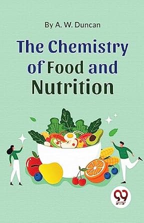 the chemistry of food and nutrition 1st edition a w duncan 9357488642, 978-9357488648