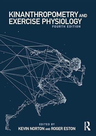 kinanthropometry and exercise physiology 4th edition kevin norton ,roger eston 1138230529, 978-1138230521