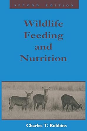 wildlife feeding and nutrition 2nd edition charles t robbins ,tony j cunha 0125893833, 978-0125893831