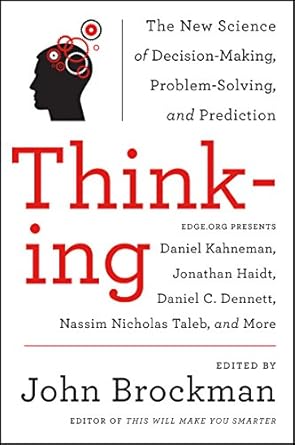 thinking the new science of decision making problem solving and prediction 1st edition john brockman