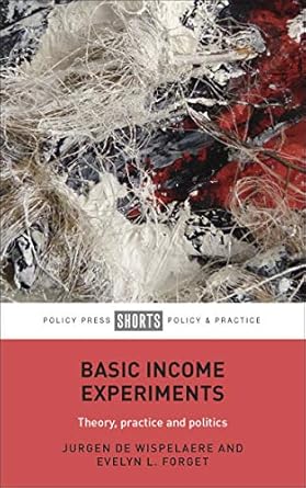 basic income experiments theory practice and politics 1st edition jurgen de wispelaere ,evelyn l forget