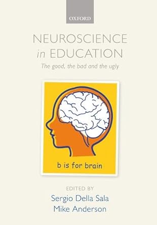 neuroscience in education the good the bad and the ugly 1st edition sergio della sala ,mike anderson
