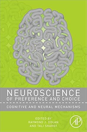 neuroscience of preference and choice cognitive and neural mechanisms 1st edition raymond j dolan ,tali
