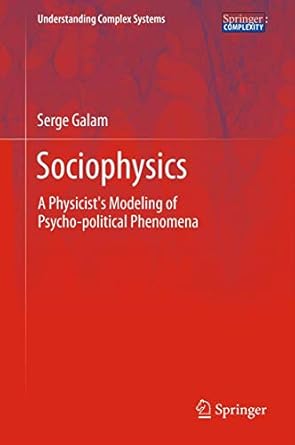 sociophysics a physicists modeling of psycho political phenomena 2012th edition serge galam 1461420318,