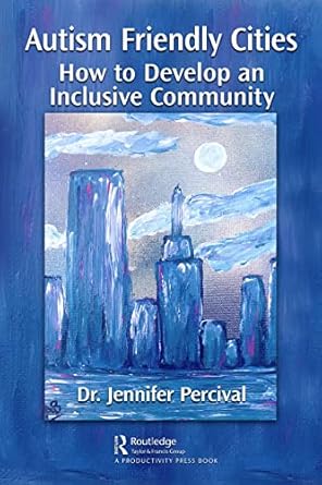 autism friendly cities how to develop an inclusive community 1st edition jennifer percival 1032028238,