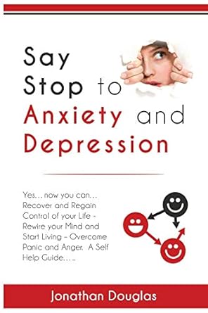 say stop to anxiety and depression yes now you can recover and regain control of your life rewire your mind