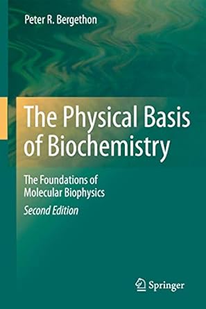 the physical basis of biochemistry the foundations of molecular biophysics 1st edition peter r bergethon