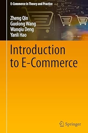 introduction to e commerce 2025th edition zheng qin ,guolong wang ,wanqiu deng ,yanli hao 9819777895,