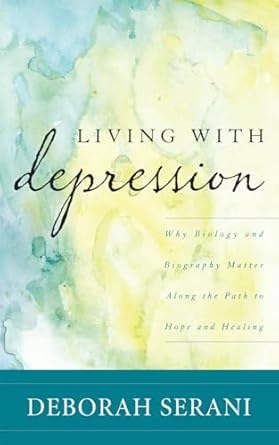 living with depression why biology and biography matter along the path to hope and healing 1st edition