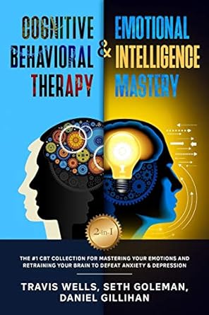 cognitive behavioral therapy and emotional intelligence mastery 2 in 1 the #1 cbt collection for mastering