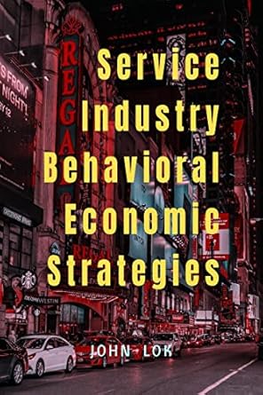 service industry behavioral economic strategies 1st edition john lok b0bl3p1q26, 979-8888495803