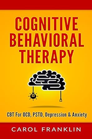 cognitive behavioral therapy cbt for ocd pstd depression and anxiety 1st edition carol franklin 1532853130,