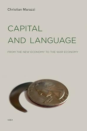 capital and language from the new economy to the war economy / foreign agents 1st edition christian marazzi