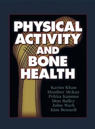 physical activity and bone health 1st edition karim khan ,heather mckay ,pekka kannus ,don bailey ,john wark