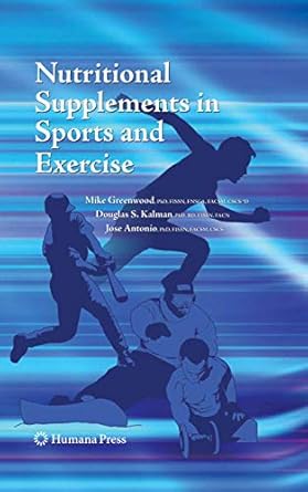 nutritional supplements in sports and exercise 1st edition mike greenwood ,douglas s kalman ,jose antonio