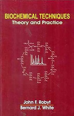 biochemical techniques theory and practice 1st edition j f robyt 812392660x, 978-8123926605
