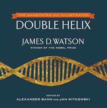 the annotated and illustrated double helix 1st edition james d watson ph d ,alexander gann ,jan witkowski ph