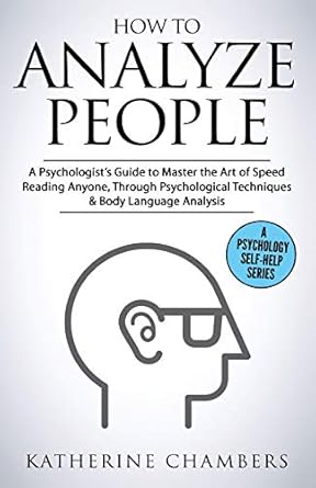 how to analyze people a psychologists guide to master the art of speed reading anyone through psychological