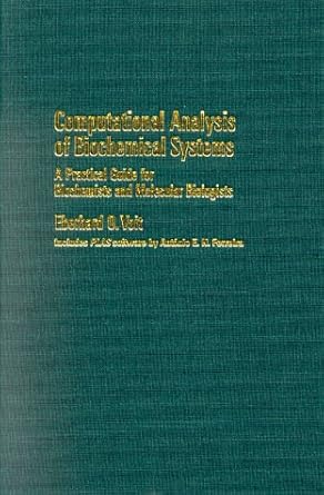 computational analysis of biochemical systems a practical guide for biochemists and molecular biologists 1st