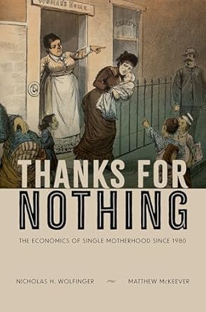 thanks for nothing the economics of single motherhood since 1980 1st edition nicholas h wolfinger ,matthew