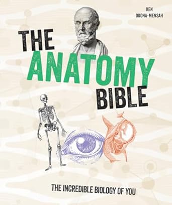 the anatomy bible the incredible biology of you 1st edition ken okona mensah 0228102405, 978-0228102403