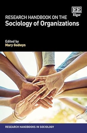 research handbook on the sociology of organizations 1st edition mary godwyn 1839103256, 978-1839103254