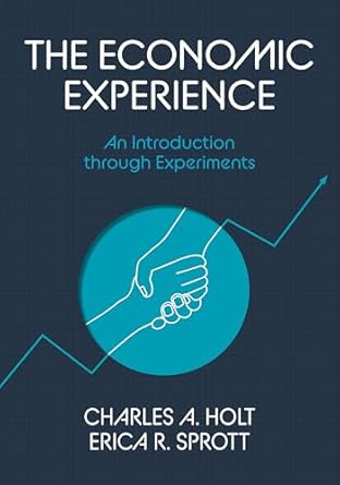 the economic experience an introduction through experiments 1st edition charles a holt ,erica sprott