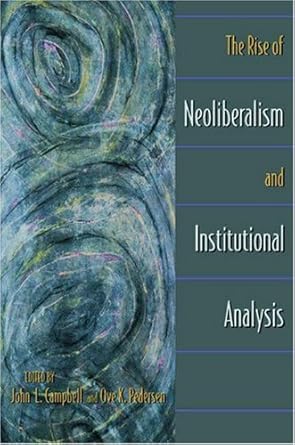 the rise of neoliberalism and institutional analysis 1st edition john l campbell ,ove kaj pedersen