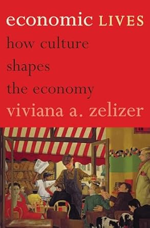 economic lives how culture shapes the economy 1st edition viviana a zelizer 069115810x, 978-0691158105