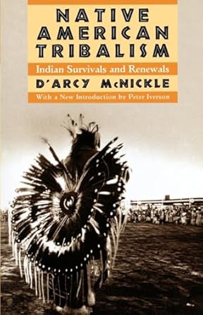 native american tribalism indian survivals and renewals 1st edition d'arcy mcnickle ,peter iverson