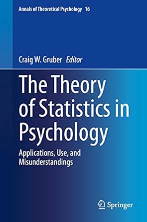 the theory of statistics in psychology applications use and misunderstandings 1st edition craig w gruber