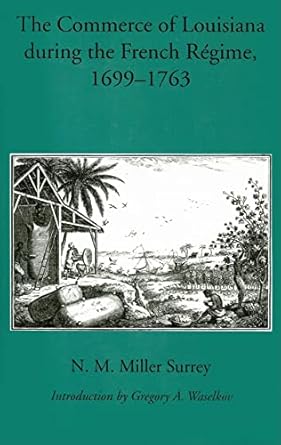 the commerce of louisiana during the french regime 1699 1763 2nd edition n m miller surrey ,gregory a