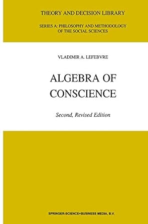 algebra of conscience 2nd edition v a lefebvre 0792371216, 978-0792371212