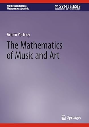 the mathematics of music and art 2023rd edition arturo portnoy 3031344391, 978-3031344398