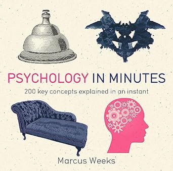 psychology in minutes 200 key concepts explained in an instant 1st edition marcus weeks 1848667213,