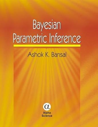 bayesian parametric inference 1st edition ashok k bansal 1842653881, 978-1842653883