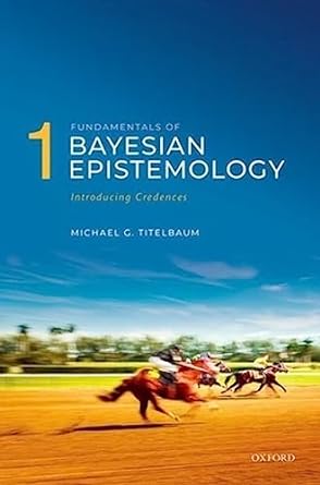 fundamentals of bayesian epistemology 1 introducing credences 1st edition michael g titelbaum 0198707614,