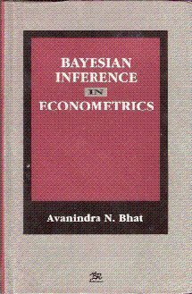 bayesian inference in econometrics 1st edition avanindra n bhat 8176460737, 978-8176460736