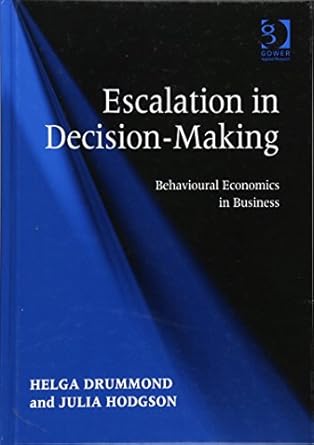 escalation in decision making behavioural economics in business 1st edition helga drummond ,julia hodgson