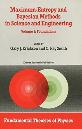 maximum entropy and bayesian methods in science and engineering volume 1 foundations 1988th edition g